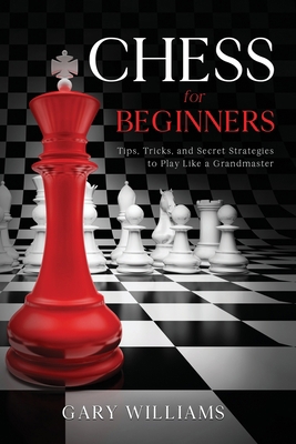 Chess for Beginners: Tips, Tricks, and Secret S... B092HCS4DY Book Cover