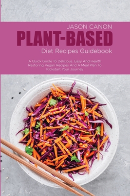 Plant-Based Diet Recipes Guidebook: A Quick Gui... 1802523855 Book Cover