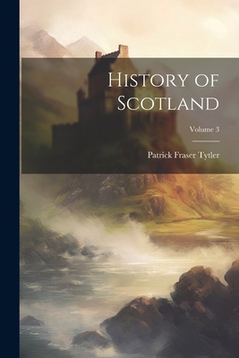 History of Scotland; Volume 3 1022508555 Book Cover