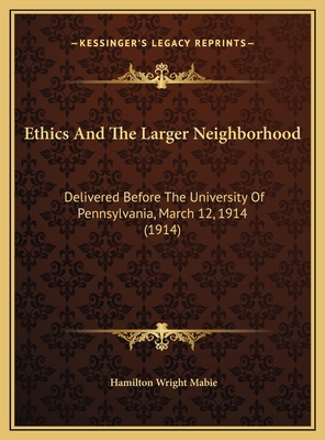 Ethics And The Larger Neighborhood: Delivered B... 116955363X Book Cover