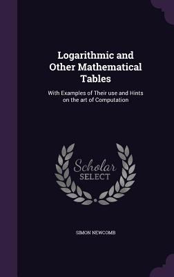 Logarithmic and Other Mathematical Tables: With... 1356063519 Book Cover