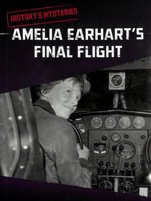 Amelia Earhart's Final Flight (History's Myster... 1398240087 Book Cover