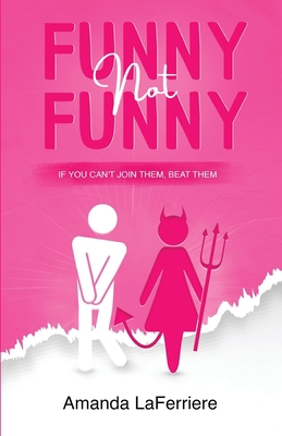 Funny, Not Funny: If you can't join them, beat ... B0C47RJ9C1 Book Cover