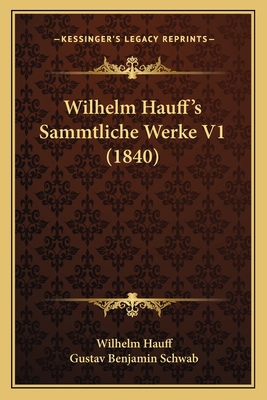 Wilhelm Hauff's Sammtliche Werke V1 (1840) 1167236831 Book Cover