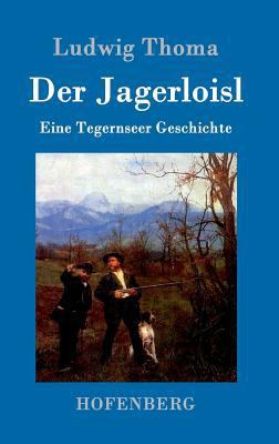 Der Jagerloisl: Eine Tegernseer Geschichte [German] 3861991101 Book Cover