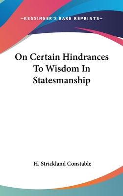 On Certain Hindrances To Wisdom In Statesmanship 0548176930 Book Cover