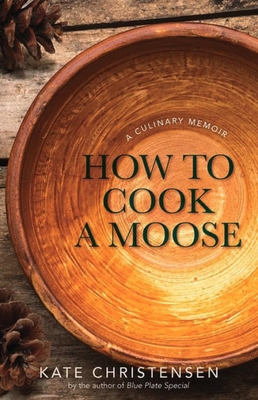 How to Cook a Moose: A Culinary Memoir 1939017734 Book Cover