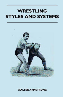 Wrestling - Styles And Systems 1445524112 Book Cover