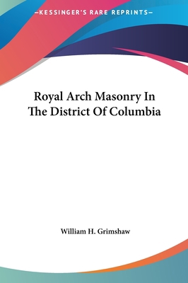 Royal Arch Masonry in the District of Columbia 1161510613 Book Cover