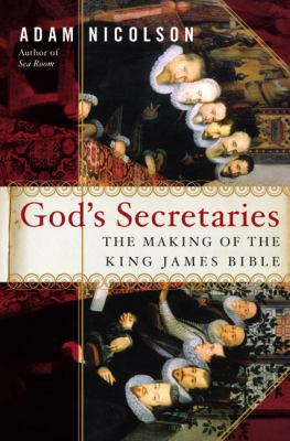 God's Secretaries: The Making of the King James... 0060185163 Book Cover