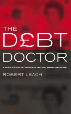 The Debt Doctor: A Handbook for Getting Out of ... 1853117692 Book Cover