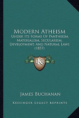 Modern Atheism: Under Its Forms Of Pantheism, M... 1165612410 Book Cover