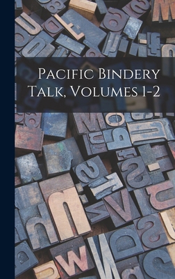 Pacific Bindery Talk, Volumes 1-2 1018744614 Book Cover
