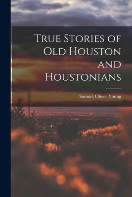 True Stories of old Houston and Houstonians 1016226209 Book Cover