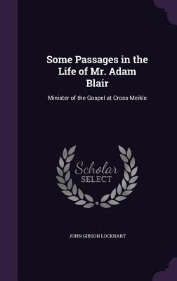 Some Passages in the Life of Mr. Adam Blair: Mi... 135839007X Book Cover