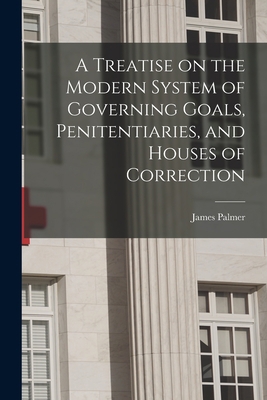 A Treatise on the Modern System of Governing Go... 1018943870 Book Cover
