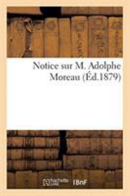 Notice Sur M. Adolphe Moreau [French] 2329268114 Book Cover