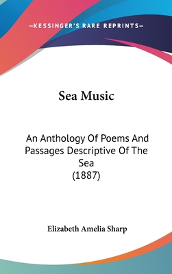 Sea Music: An Anthology Of Poems And Passages D... 1120825962 Book Cover