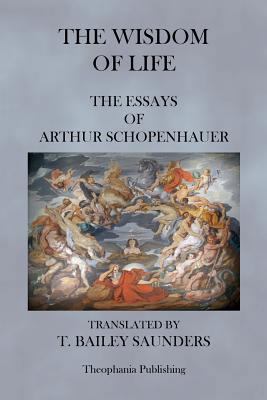 The Wisdom of Life - The Essays of Arthur Schop... 1475017537 Book Cover