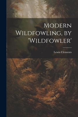 Modern Wildfowling, by 'wildfowler' 1021204153 Book Cover