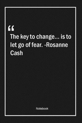 Paperback The key to change... is to let go of fear. -Rosanne Cash: Lined Gift Notebook With Unique Touch | Journal | Lined Premium 120 Pages |fear Quotes| Book