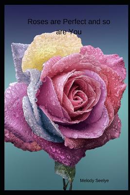 Roses are Perfect and so are You 1099493846 Book Cover