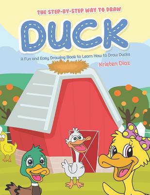 The Step-by-Step Way to Draw Duck: A Fun and Ea... 1072000652 Book Cover