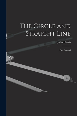 The Circle and Straight Line [microform]: Part ... 1013302559 Book Cover