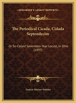 The Periodical Cicada, Cidada Septendecim: Or S... 1169579728 Book Cover