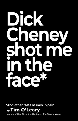 Dick Cheney Shot Me in the Face 1644283980 Book Cover