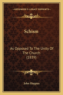 Schism: As Opposed To The Unity Of The Church (... 1167028201 Book Cover