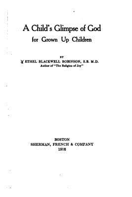 A Child's Glimpse of God for Grown Up Children 1532733518 Book Cover