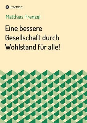 Eine bessere Gesellschaft durch Wohlstand für a... [German] 3734500591 Book Cover