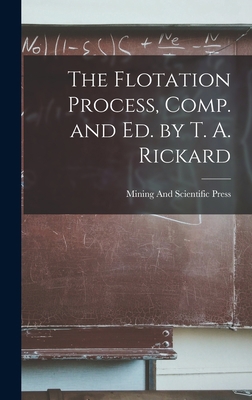 The Flotation Process, Comp. and Ed. by T. A. R... B0BQ9NGSS9 Book Cover