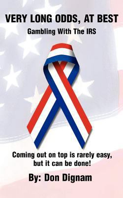 Very Long Odds, at Best: Gambling with the IRS 1477236724 Book Cover