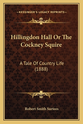 Hillingdon Hall Or The Cockney Squire: A Tale O... 1164206117 Book Cover