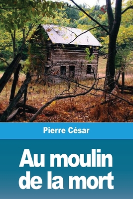 Au moulin de la mort [French] 3967871495 Book Cover
