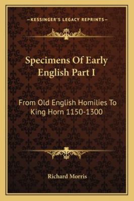 Specimens Of Early English Part I: From Old Eng... 1163252263 Book Cover