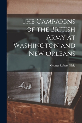 The Campaigns of the British Army at Washington... 1015964141 Book Cover