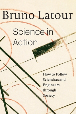 Science in Action: How to Follow Scientists and... 0674792912 Book Cover