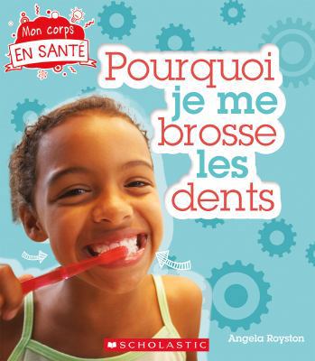 Mon Corps En Santé Pourquoi Je Me Brosse Les Dents [French] 144315377X Book Cover