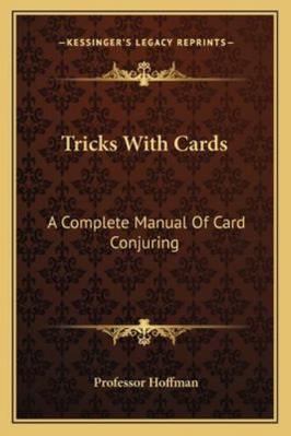 Tricks With Cards: A Complete Manual Of Card Co... 1162955600 Book Cover