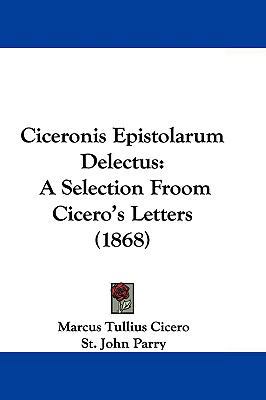 Ciceronis Epistolarum Delectus: A Selection Fro... 1104703408 Book Cover