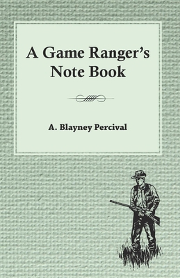 A Game Ranger's Note Book 1473331269 Book Cover