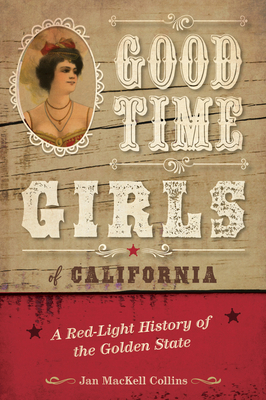 Good Time Girls of California: A Red-Light Hist... 1493050966 Book Cover