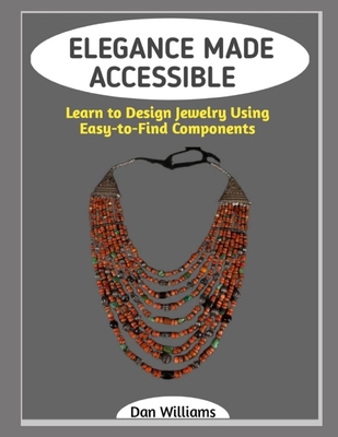 Elegance Made Accessible: Learn to Design Jewel... B0GG7HDZTM Book Cover