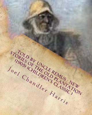 Told by Uncle Remus: new stories of the old pla... 1530260264 Book Cover