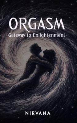Orgasm: Gateway to Enlightenment 1962685098 Book Cover