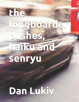 The longboarder pushes, haiku and senryu B08L6JJW1M Book Cover