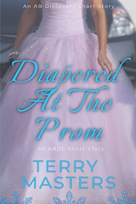 Diapered At The Prom: An ABDL/FemDom story B0D2DT8FXM Book Cover